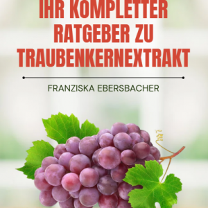 Ihr Kompletter Ratgeber zu Traubenkernextrakt