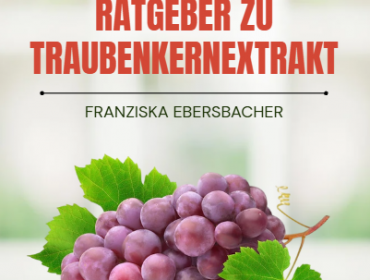 Ihr Kompletter Ratgeber zu Traubenkernextrakt